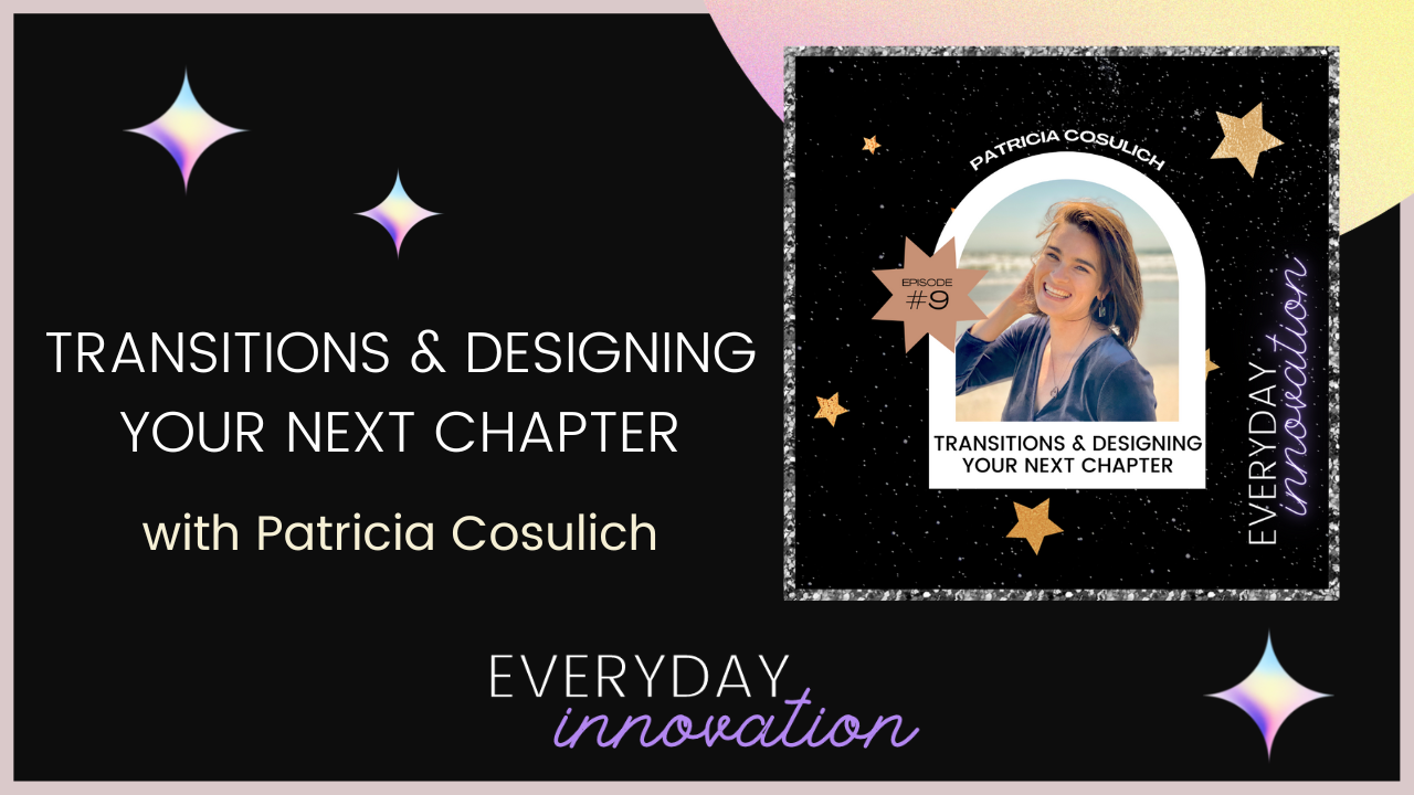 Transitions & Designing Your Next Chapter with Patricia Cosulich [Podcast]