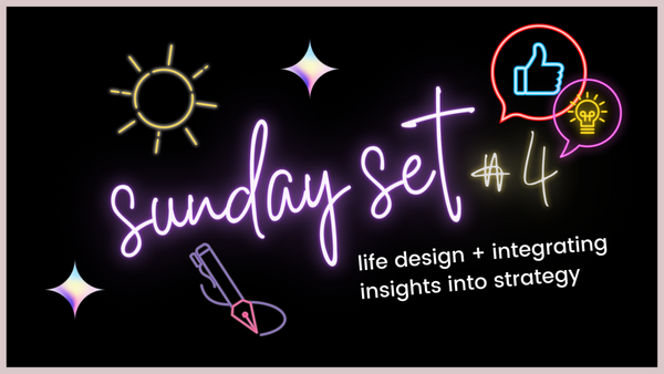 Sunday Set #4 - Life Design + Integrating Insights Into Strategy