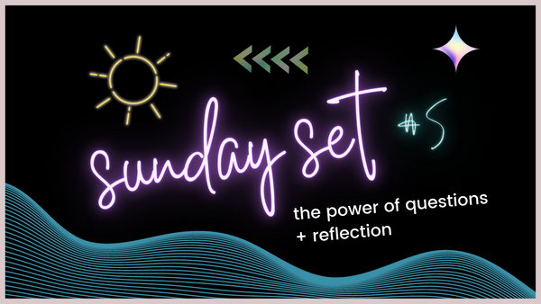 Sunday Set #5 - The Power of Questions + Reflection